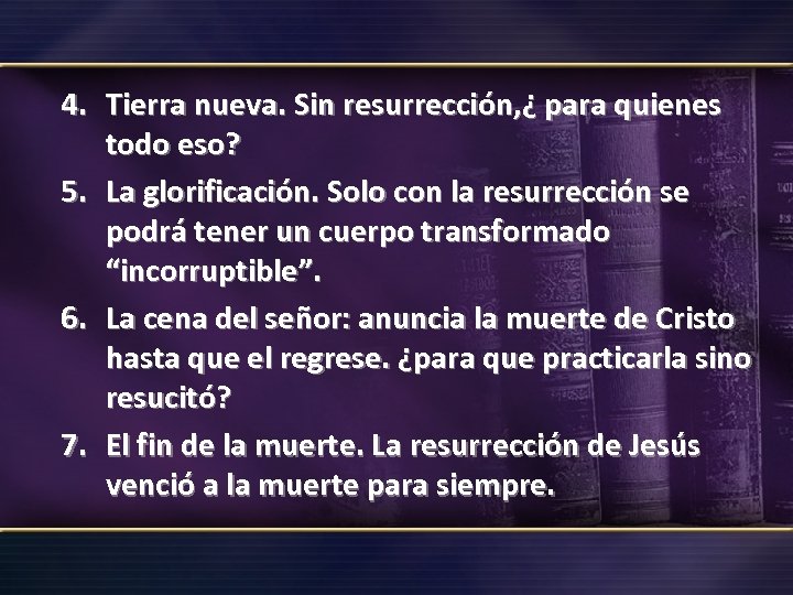 4. Tierra nueva. Sin resurrección, ¿ para quienes todo eso? 5. La glorificación. Solo