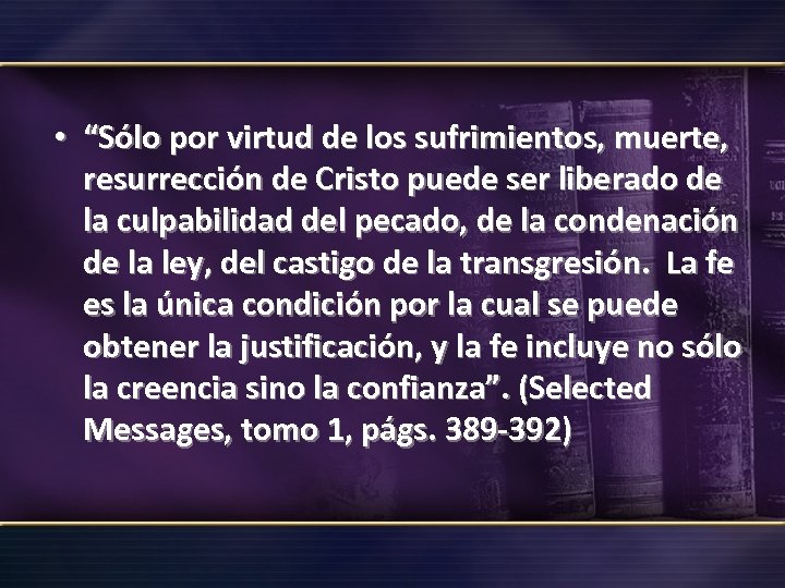  • “Sólo por virtud de los sufrimientos, muerte, resurrección de Cristo puede ser