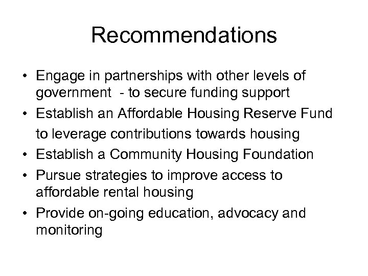 Recommendations • Engage in partnerships with other levels of government - to secure funding