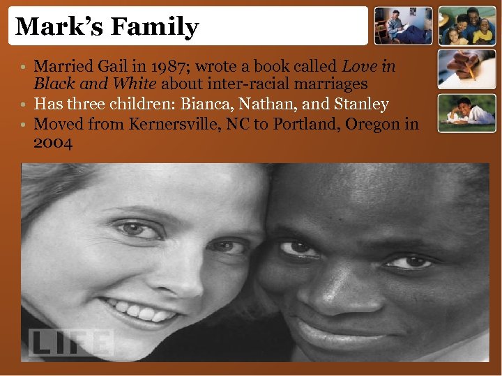 Mark’s Family • Married Gail in 1987; wrote a book called Love in Black