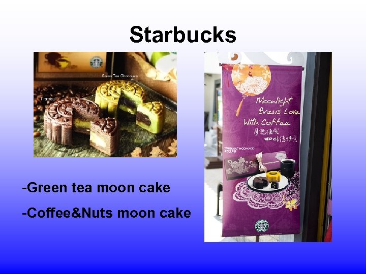 Starbucks -Green tea moon cake -Coffee&Nuts moon cake 