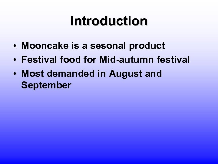 Introduction • Mooncake is a sesonal product • Festival food for Mid-autumn festival •