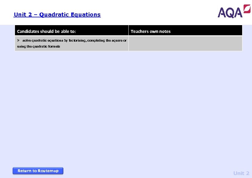 Unit 2 – Quadratic Equations Candidates should be able to: Teachers own notes Ø