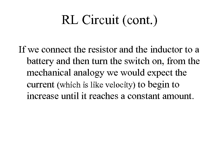 RL Circuit (cont. ) If we connect the resistor and the inductor to a