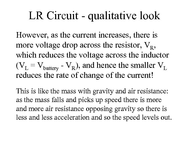 LR Circuit - qualitative look However, as the current increases, there is more voltage
