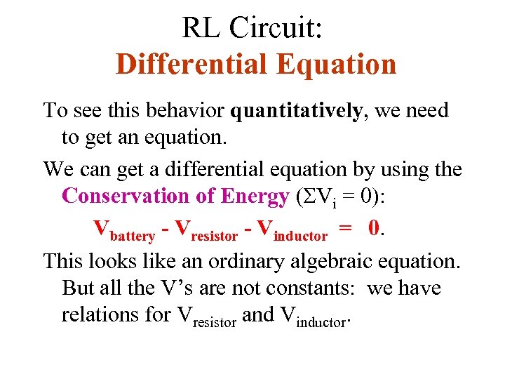 RL Circuit: Differential Equation To see this behavior quantitatively, we need to get an