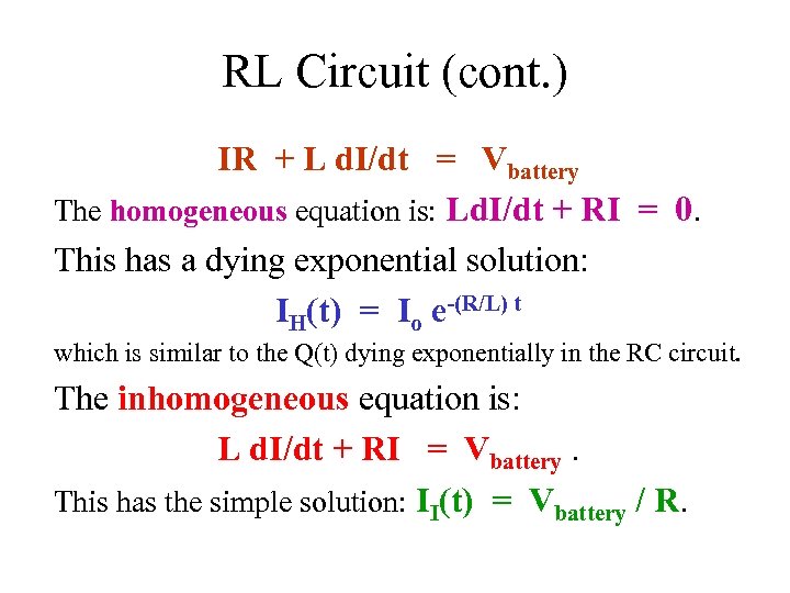 RL Circuit (cont. ) IR + L d. I/dt = Vbattery The homogeneous equation