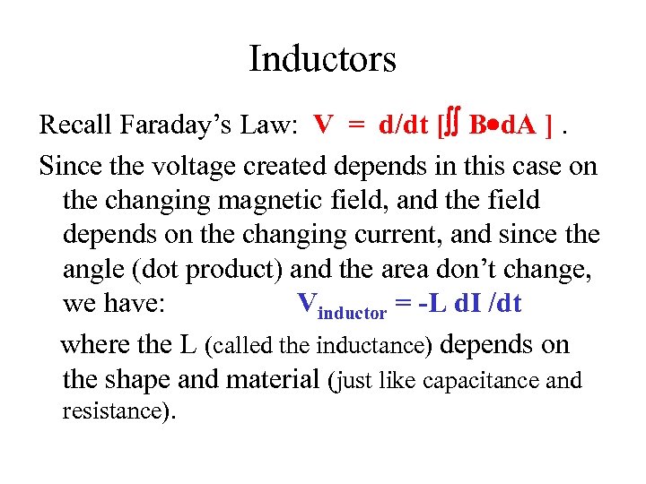 Inductors Recall Faraday’s Law: V = d/dt [ B d. A ]. Since the