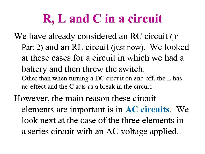 R, L and C in a circuit We have already considered an RC circuit