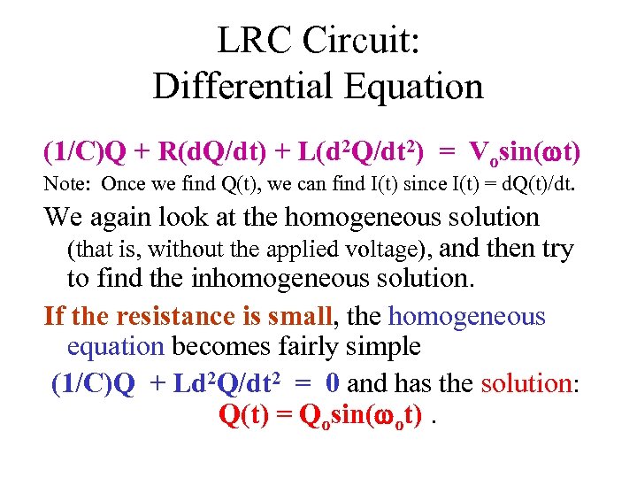 LRC Circuit: Differential Equation (1/C)Q + R(d. Q/dt) + L(d 2 Q/dt 2) =