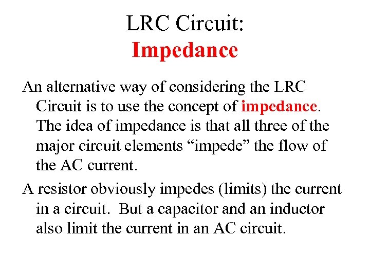 LRC Circuit: Impedance An alternative way of considering the LRC Circuit is to use