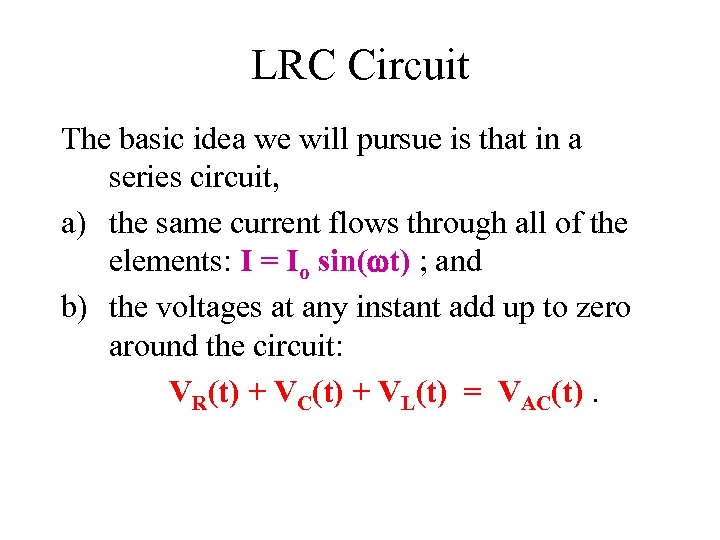 LRC Circuit The basic idea we will pursue is that in a series circuit,