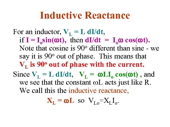 Inductive Reactance For an inductor, VL = L d. I/dt, if I = Iosin(