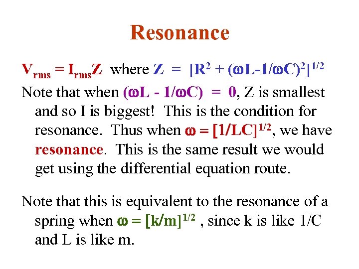 Resonance Vrms = Irms. Z where Z = [R 2 + ( L-1/ C)2]1/2