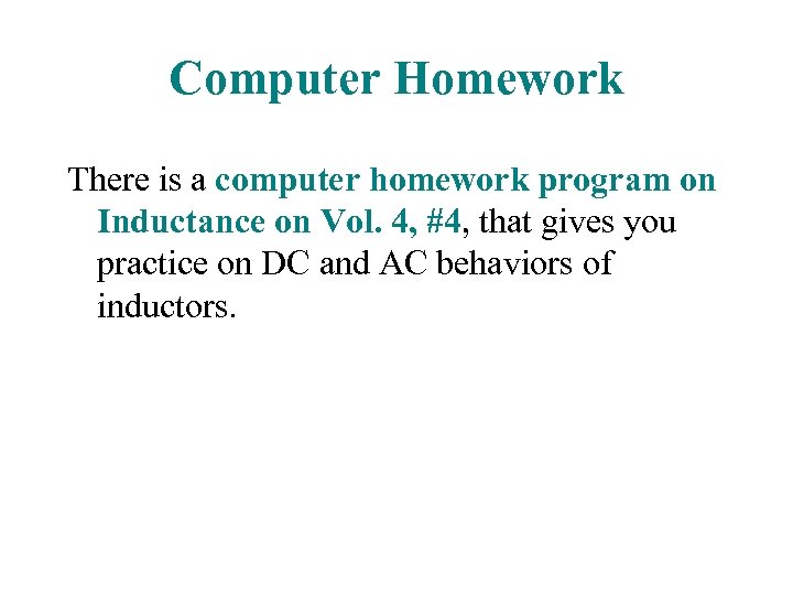 Computer Homework There is a computer homework program on Inductance on Vol. 4, #4,