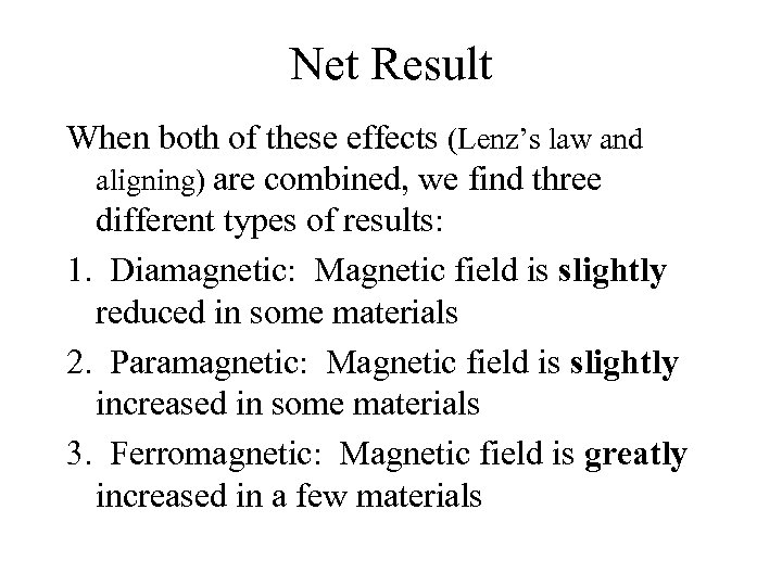 Net Result When both of these effects (Lenz’s law and aligning) are combined, we