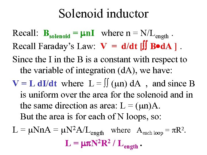Solenoid inductor Recall: Bsolenoid = mn. I where n = N/Length. Recall Faraday’s Law: