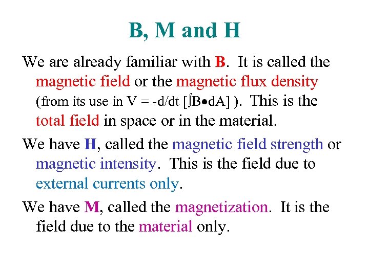 B, M and H We are already familiar with B. It is called the