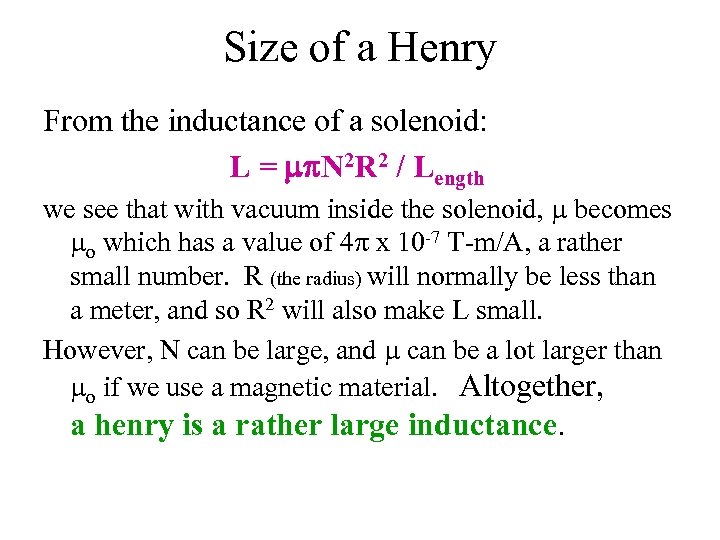 Size of a Henry From the inductance of a solenoid: L = mp. N