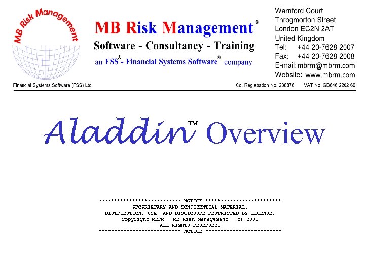 Aladdin Overview ™ ************** NOTICE ************* PROPRIETARY AND CONFIDENTIAL MATERIAL. DISTRIBUTION, USE, AND DISCLOSURE