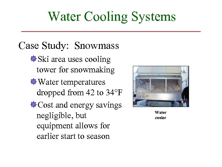 Water Cooling Systems Case Study: Snowmass ]Ski area uses cooling tower for snowmaking ]Water