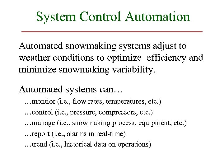 System Control Automation Automated snowmaking systems adjust to weather conditions to optimize efficiency and