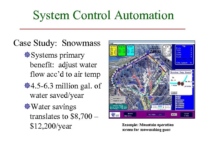System Control Automation Case Study: Snowmass ]Systems primary benefit: adjust water flow acc’d to