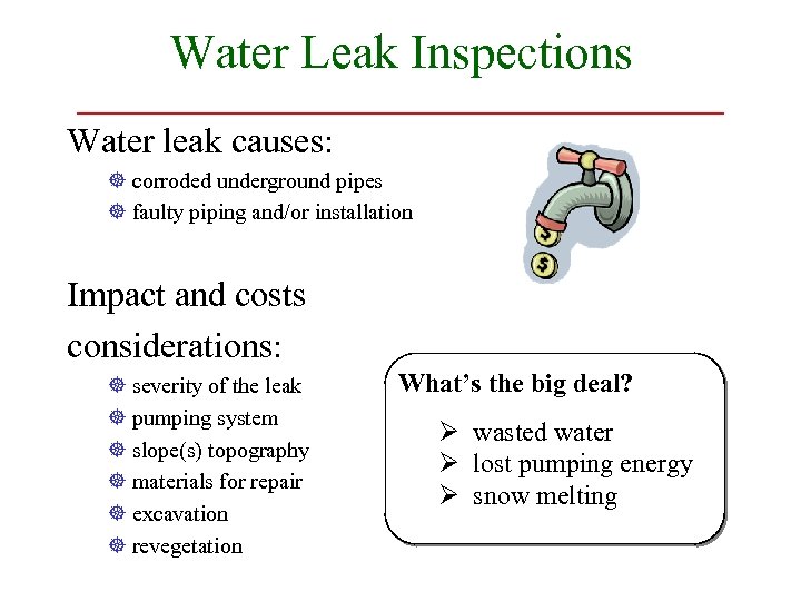 Water Leak Inspections Water leak causes: ] corroded underground pipes ] faulty piping and/or