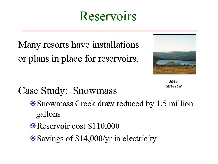 Reservoirs Many resorts have installations or plans in place for reservoirs. Case Study: Snowmass