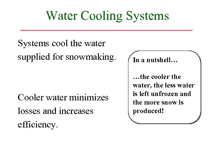 Water Cooling Systems cool the water supplied for snowmaking. Cooler water minimizes losses and
