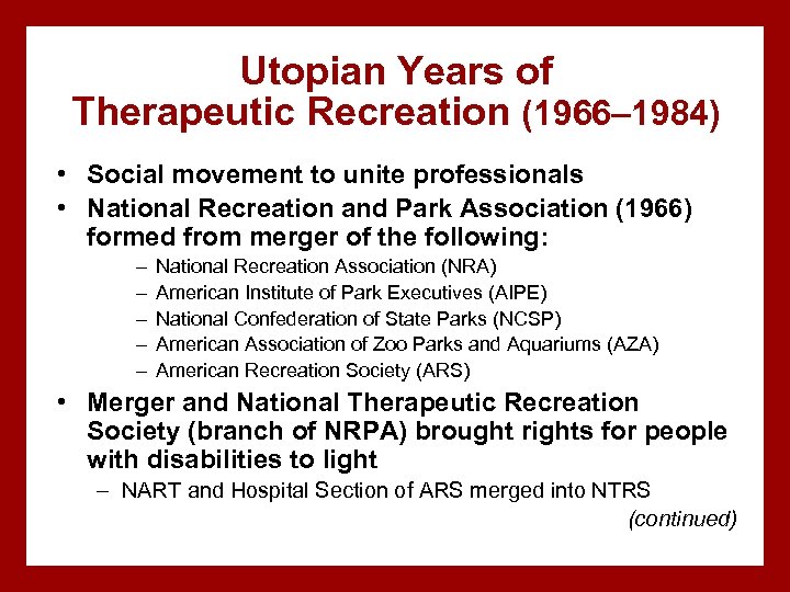 Utopian Years of Therapeutic Recreation (1966– 1984) • Social movement to unite professionals •