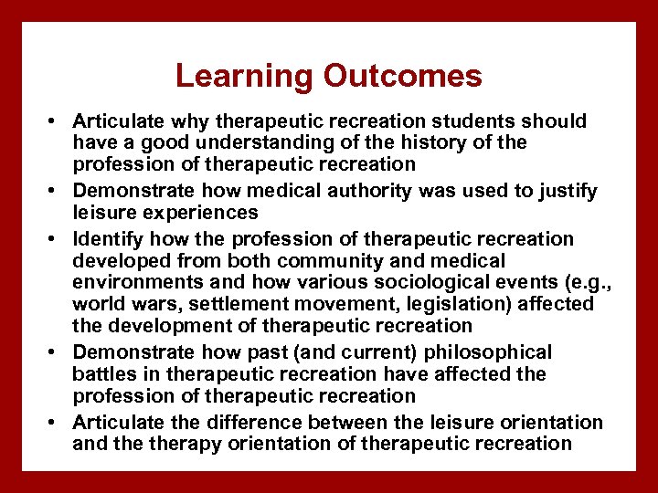 Learning Outcomes • Articulate why therapeutic recreation students should have a good understanding of