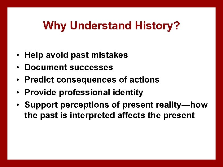 Why Understand History? • • • Help avoid past mistakes Document successes Predict consequences
