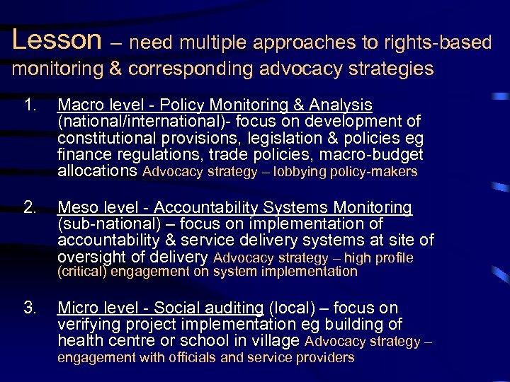 Lesson – need multiple approaches to rights-based monitoring & corresponding advocacy strategies 1. Macro