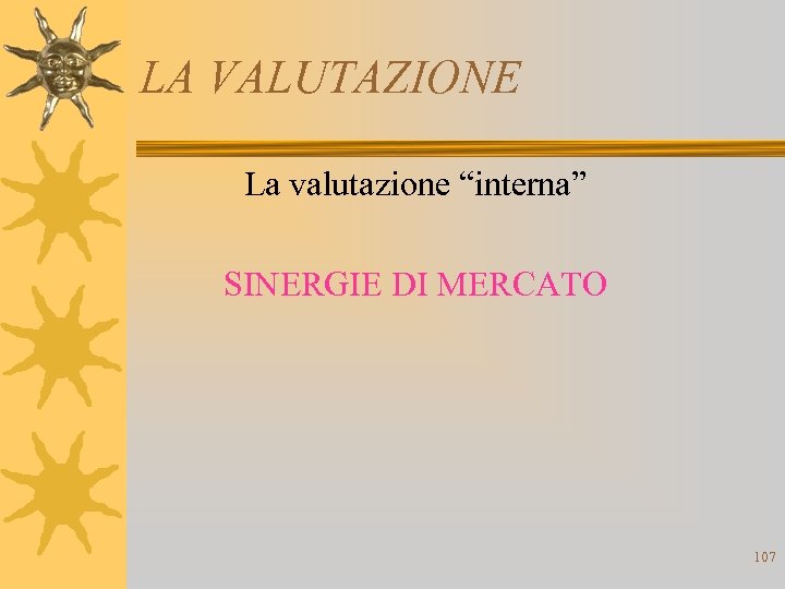 LA VALUTAZIONE La valutazione “interna” SINERGIE DI MERCATO 107 