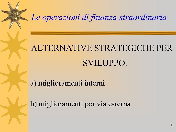 Le operazioni di finanza straordinaria ALTERNATIVE STRATEGICHE PER SVILUPPO: a) miglioramenti interni b) miglioramenti