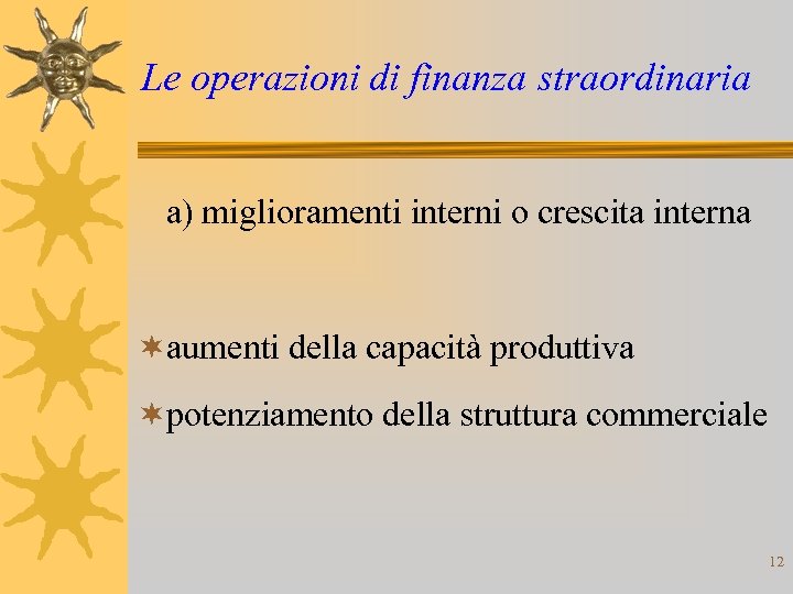 Le operazioni di finanza straordinaria a) miglioramenti interni o crescita interna ¬aumenti della capacità