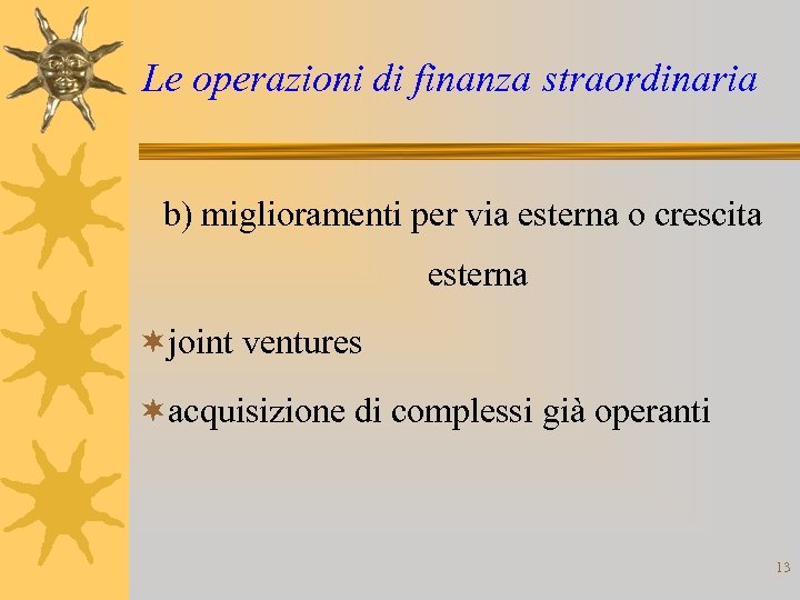 Le operazioni di finanza straordinaria b) miglioramenti per via esterna o crescita esterna ¬joint