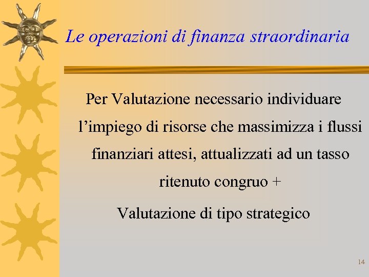 Le operazioni di finanza straordinaria Per Valutazione necessario individuare l’impiego di risorse che massimizza
