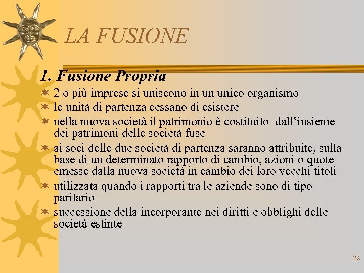 LA FUSIONE 1. Fusione Propria ¬ 2 o più imprese si uniscono in un
