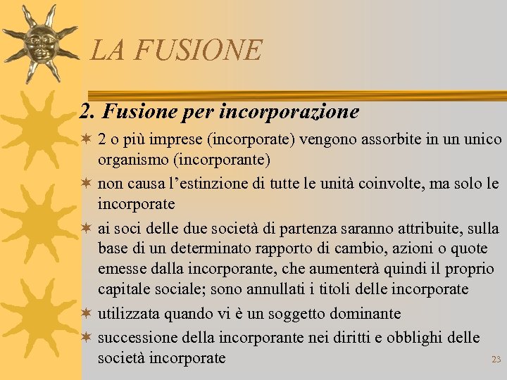 LA FUSIONE 2. Fusione per incorporazione ¬ 2 o più imprese (incorporate) vengono assorbite