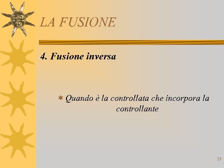 LA FUSIONE 4. Fusione inversa ¬ Quando è la controllata che incorpora la controllante