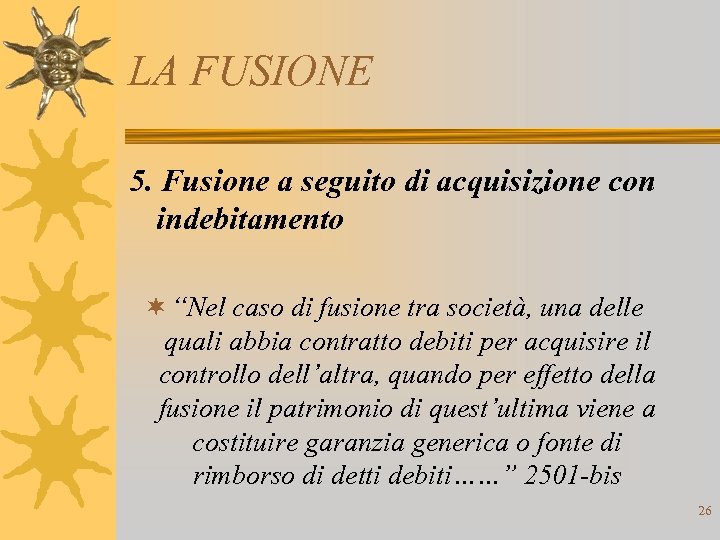 LA FUSIONE 5. Fusione a seguito di acquisizione con indebitamento ¬ “Nel caso di