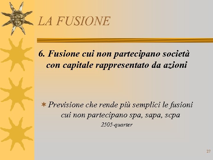 LA FUSIONE 6. Fusione cui non partecipano società con capitale rappresentato da azioni ¬