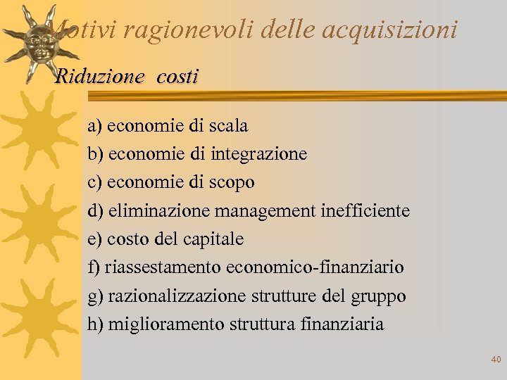 Motivi ragionevoli delle acquisizioni Riduzione costi a) economie di scala b) economie di integrazione