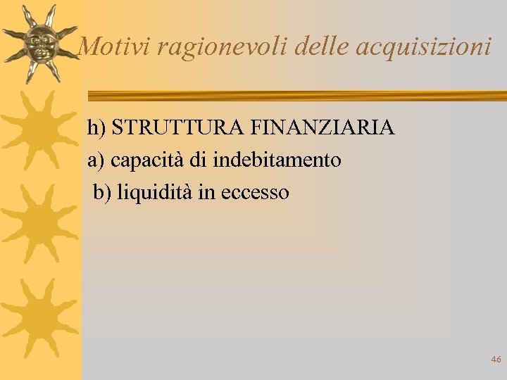 Motivi ragionevoli delle acquisizioni h) STRUTTURA FINANZIARIA a) capacità di indebitamento b) liquidità in