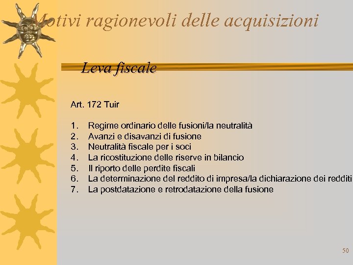Motivi ragionevoli delle acquisizioni Leva fiscale Art. 172 Tuir 1. 2. 3. 4. 5.