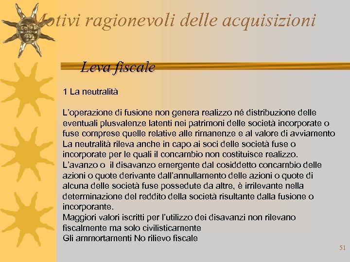 Motivi ragionevoli delle acquisizioni Leva fiscale 1 La neutralità L’operazione di fusione non genera