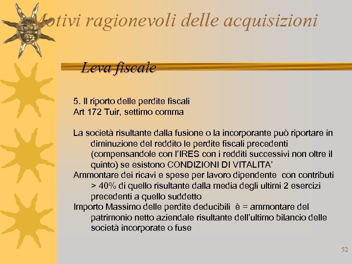 Motivi ragionevoli delle acquisizioni Leva fiscale 5. Il riporto delle perdite fiscali Art 172