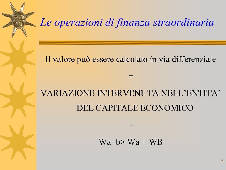 Le operazioni di finanza straordinaria Il valore può essere calcolato in via differenziale =